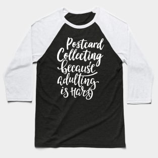 Postcard Collecting Because Adulting Is Hard Baseball T-Shirt